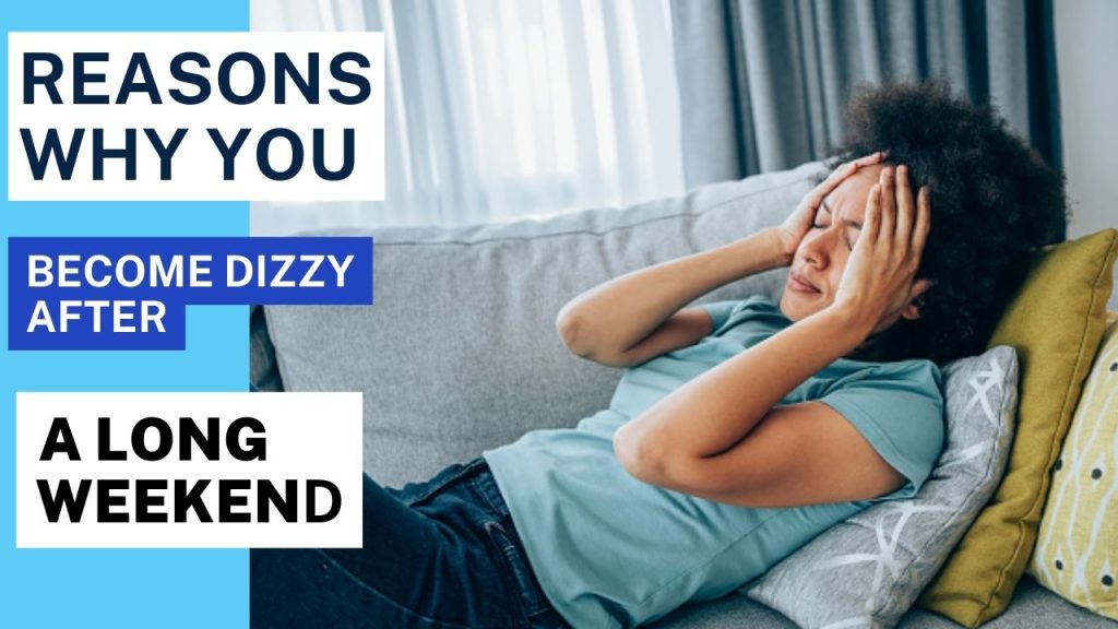 13 Reasons Why You Become Dizzy after a Long Weekend