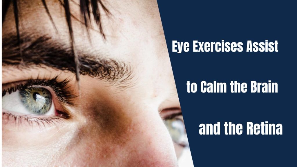 Eye Exercises Assist to Calm the Brain and the Retina.