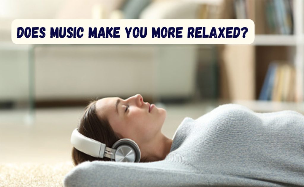 Does music make you more relaxed