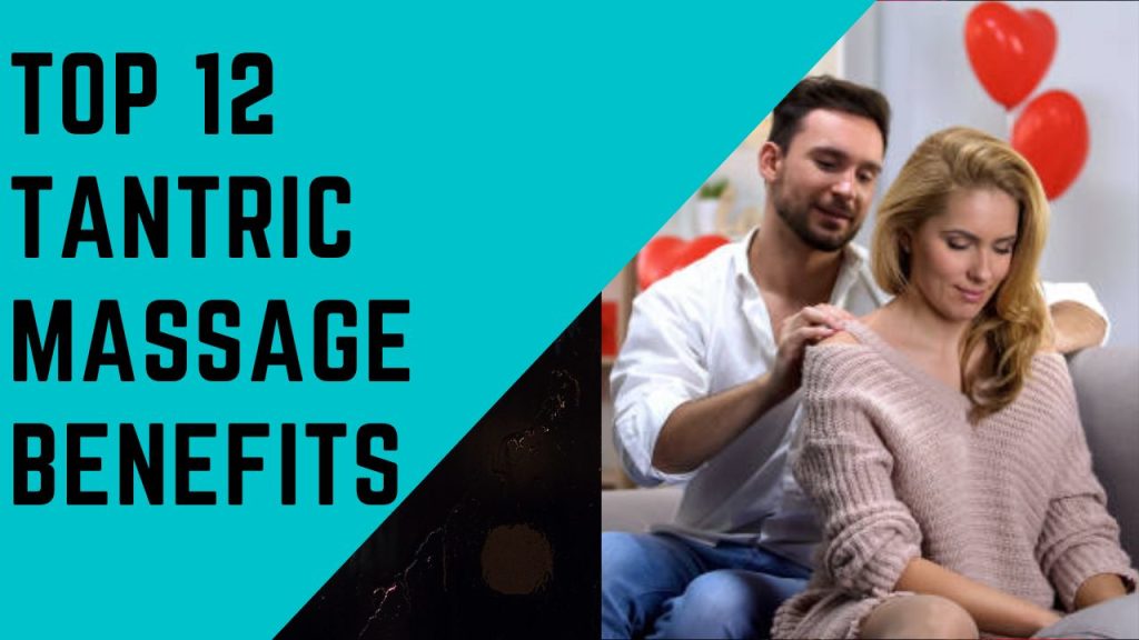 Top 12 Tantric Massage Benefits – Lebien être Enterprise Ltd